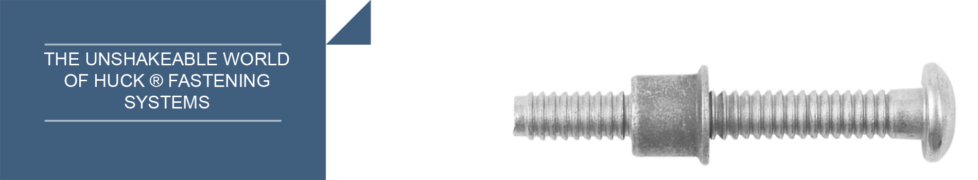 The unshakeable world of Huck fastening systems The unshakeable world of Huck fastening systems